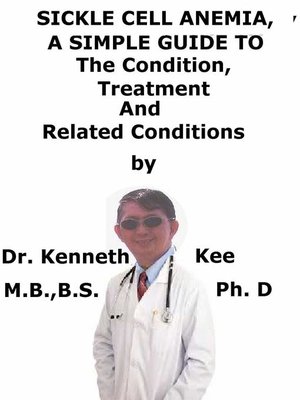 cover image of Sickle Cell Anemia, a Simple Guide to the Condition, Treatment and Related Conditions